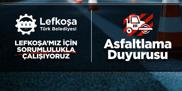Lefko�a'da Filiz ve Yasemin Sokak ile Yeni�ehir Atat�rk Caddesi'nde yar�n asfaltlama yap�lacak