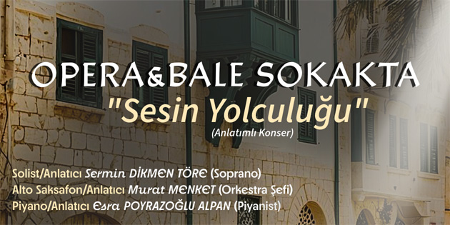 KKTCDOB’un yeni etkinlik serisi “Opera & Bale Sokakta – Sesin Yolculuu” balyor