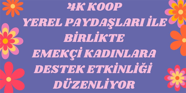 4K KOOP emek�i kad�nlara destek etkinli�i d�zenleyecek