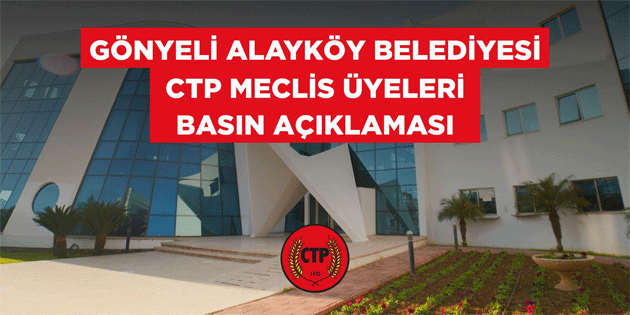 G�nyeli-Alayk�y Belediyesi CTP Belediye Meclisi �yeleri: “Meclis kararlar� gizleniyor”